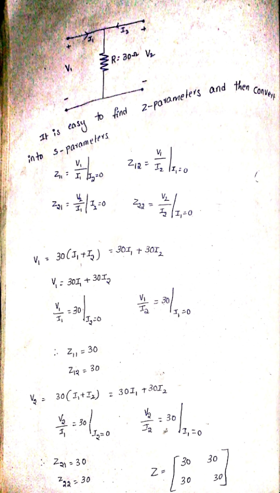 V ŽR:30-1 Va id then convert 2-parameters and then It is easy to find in to s-parameters V 212 I, 1,20 2,1 = I. 122=0 Vi = 30