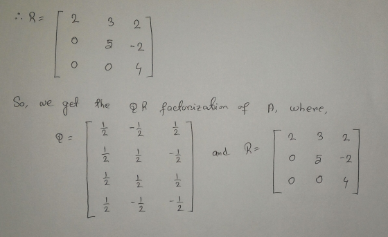 R= 2. 3 2 o 5 -2 O O So, we get the A where, QR factorization of A Ž 2 - 2 2 Q = 2 3 2 - -d Ni and B= 2 2 O 5 -2 2 or . 2 O 0