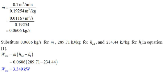 0.7m3/min 0.19254m3/kg 0.01167 m3/s 0.19254 0.0606 kg/s Substitute 0.0606 kg/s for m, 289.71 kJ/kg for ha, and 234.44 kJ/kg f