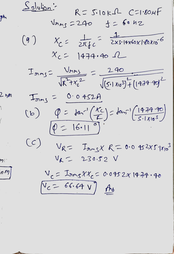 gm = - Xca 2 40 = Solution R=Solokoh C=1.80MF Vorms=240 f= Gonz 4 ta (9) Xc Zafc 2x3.19x60x1680X166 1474.40 2 Irms Verms VR²+