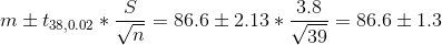 m \pm t_{38,0.02}*\frac{S}{\sqrt{n}}=86.6 \pm 2.13*\frac{3.8}{\sqrt{39}}=86.6 \pm 1.3