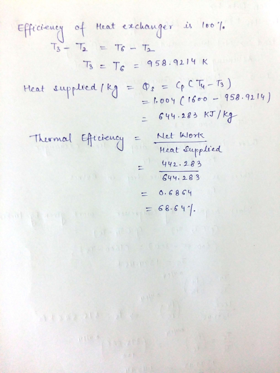 Efftci euA of Heat excluau(Jer is 100% 3 2 Ta 3-Ts = 958.9214 K Heat supplied kd :-Oz = CpCtq-13 644.283 KJ / k Heat deppliea