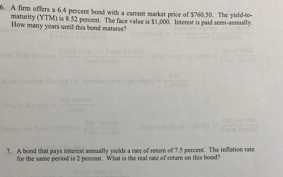 6. A firm offers a 6.4 percent bond with a current market price of $760.50. The yield-to- maturity (YTM) is 8.52 percent. The