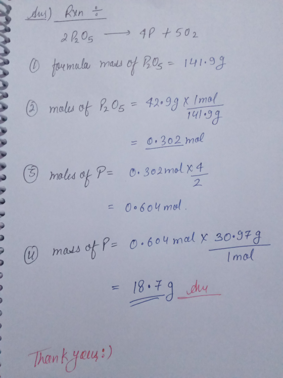 3 GAARAARAA Aus) Ran & 2POS 4P + 502 formula mads of Bos = 141.99 0 3 moles of P2O5 = 42.9gx Imol 141.gg = 0.302 mol 3 ② mole