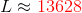 L \approx {\color{Red} 13628 }