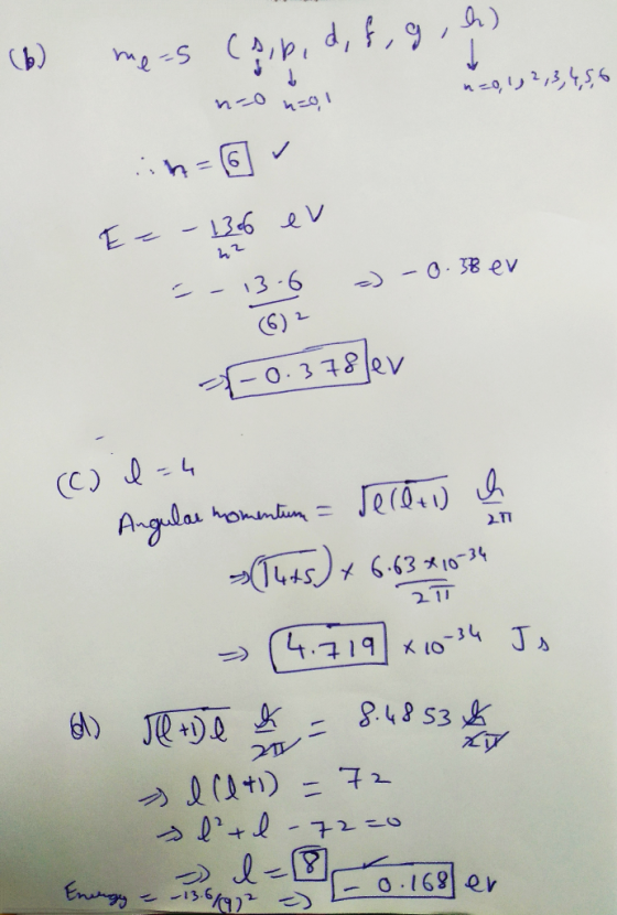 meis CA, b, d, f, g, h) n=0,1,2,3,4,5,6 h=o1 im - 6 E- 1366 ev 22 13-6 -) -0.38 ev (6) 2 -0.378lev (C) l=4 Angular momentin =
