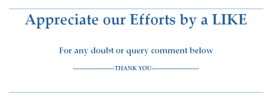 Appreciate our Efforts by a LIKE For any doubt or query comment below - THANK YOU-----