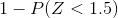 1-P(Z< 1.5)