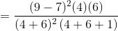 =\frac{(9-7)^2(4)(6) }{(4 +6 )^2\left ( 4 +6 +1 \right )}
