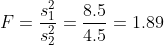 F = \frac{s_{1}^{2}}{s_{2}^{2}} = \frac{8.5}{4.5} =1.89