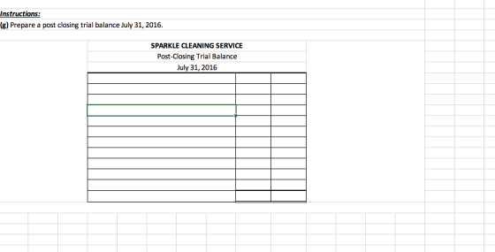 Instructions: (g) Prepare a post closing trial balance July 31, 2016. SPARKLE CLEANING SERVICE Post-Closing Trial Balance Jul