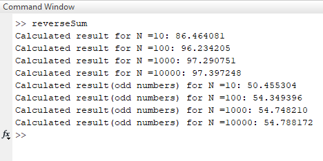 Command Window >> reverseSum Calculated result for N -10: 86.464081 Calculated result for N -100: 96.234205 Calculated result