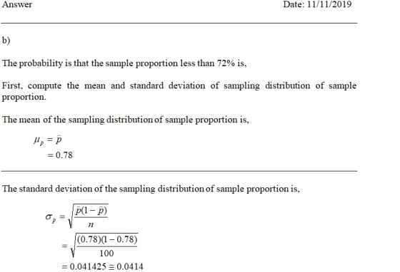 Date: 11/11/2019 Answer b) The probability is that the sample proportion less than 72% is, First, compute the mean and standa