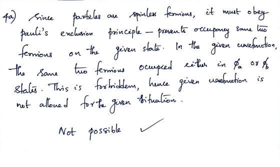 4a) since particles are spinless fermious, it must obey paulis exclusion principle - prevents occupancy same tuo fernions on