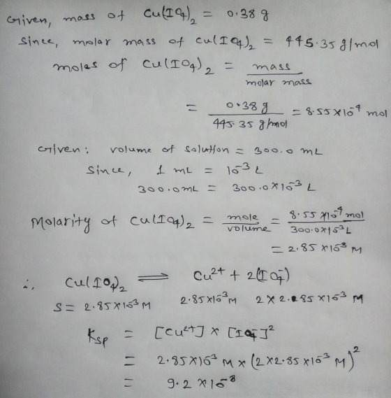 Given, mass of cu(IO) = 0.38g since, molar mass of cul104)₂ = 445.35 g/mol moles of cul10g) 2 = mass molar mass = 0+38 g = 8.
