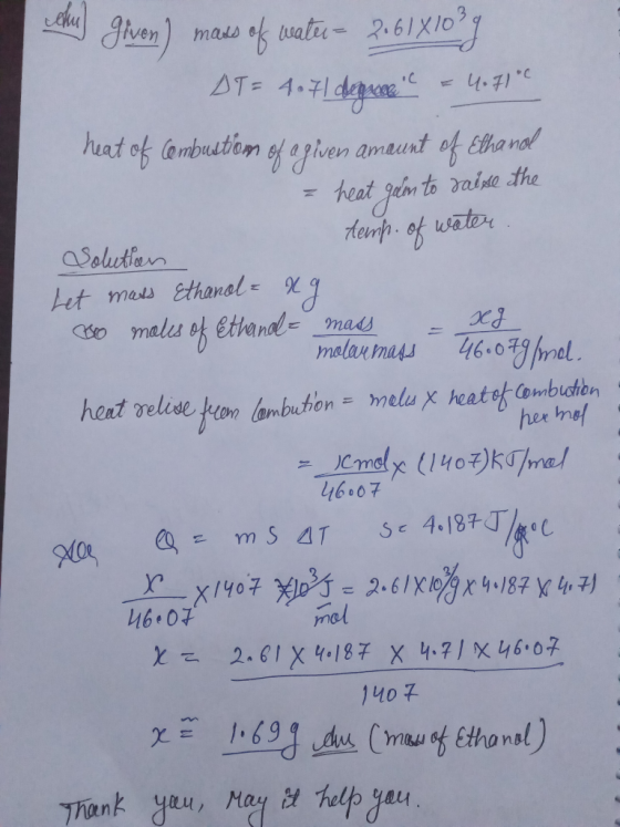 = cathed given ) mass of water- 3:61X10%) DT= 4.7 depuce = 4.71e heat of Combustion of a given amount of Ethanol heat gain