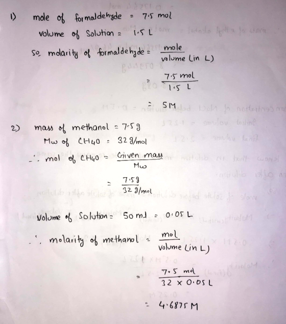 1) 2) mole of formaldehyde = 7.5 mol volume of solution = 15L oma so, molarity of formaldehyde- mole volume Lin L) Pero 7.5 m