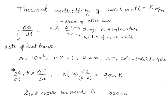 Thermal conductivity of brick wall = Kw/em r area of brick wall da KA DIS change in temperature dt width of brick wall heat t