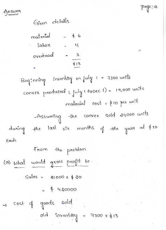 page: a Answer Given details material .. labor overhead - $6 - 4 3 Beginning inventory on july 1 = 7300 units convex produced