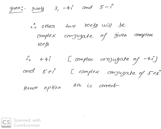 given: - roots 3, -41 and 5-1 two os other roots will be complex congugate of given complexe Yooh +41 [ complex conjugate of