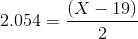 2.054=\frac{(X-19)}{2}