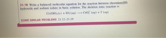21.1B Write a balanced molecular equation for the reaction between chromium(II) hydroxide and sodium iodate in basic solution