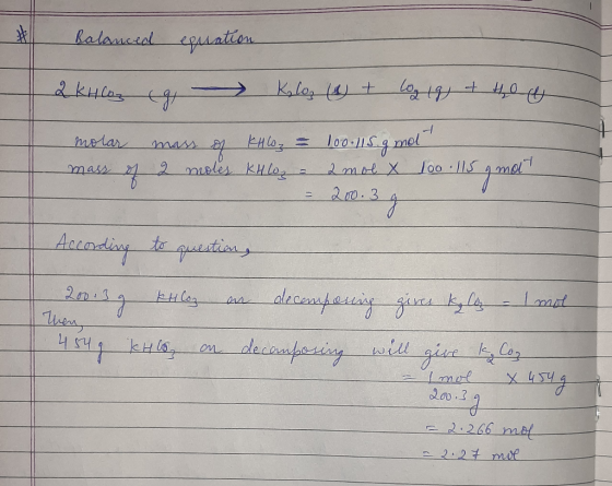 Balanced equation 2 KHCoz g Kalos (4) + log igj + hoe molar mass of Khlo₂ = 100.115.gnol mass of 2 moles KH log = 2 mol X 100