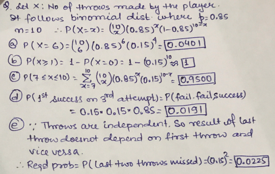 d. det X: No of throws made by the player. of follows binomial dist where b=0.85 m-10 - P(X=x): (?)(0.85)(1–0.85)1023 @ P(X+6
