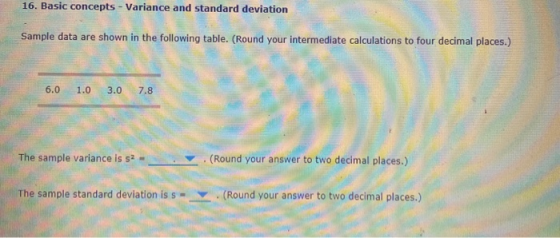 16. Basic concepts - Variance and standard deviation Sample data are shown in the following table. (Round your intermediate c