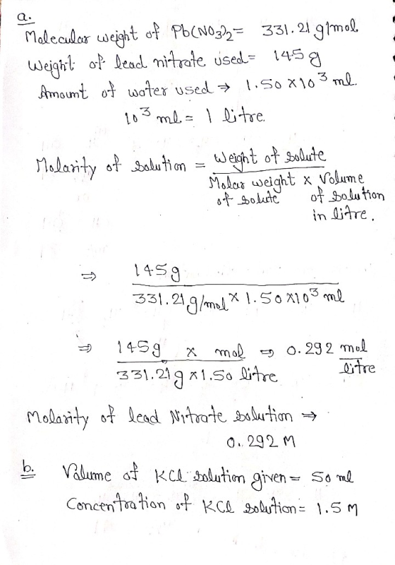 Melecular weight of Pb(NO3)2= 33). 21 g/mol. Weight of leac nitrate used= 14.5 g Amount of water used → 1.50x103 ml. 1 103 ml