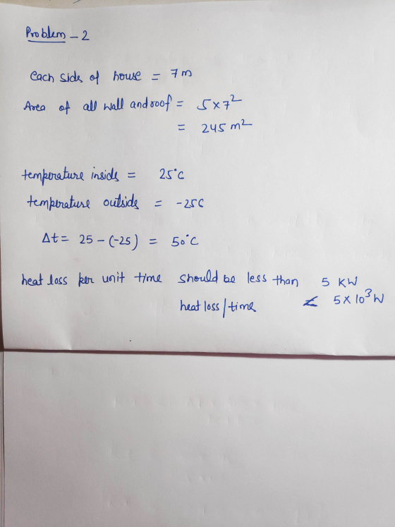 Problem - 2 each side of house = 7 m Area of all wall and roof = 5x72 こ 245 m2 こ temperature inside 25°C temperature outside