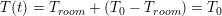 \small T(t)=T_{room}+(T_{0}-T_{room})=T_{0}