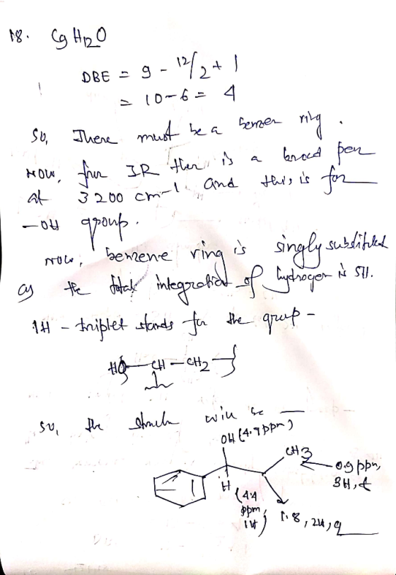 18. Cg H2O I DBE - 9 -142+1 210-6= 4 So There must be a senzen ring. How, from IR there is a broad pen at 3200 cm-le and this