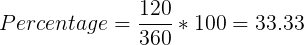 120 Percentage = ** 100 = 33.33 360