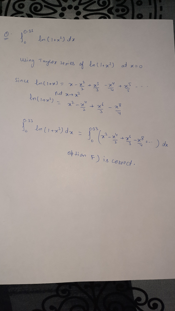 이 0,33 f ln (1+x2) da using Taylor series of ln (1+2) at x = 0 since in (1+2) = x - x + 23 - 24 tots - put a x² en (1+2) = x²