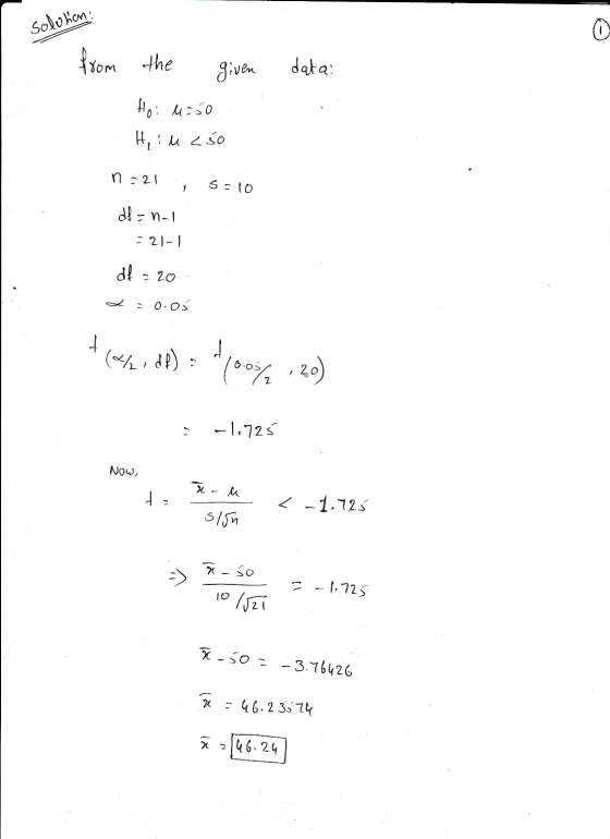 solution: © from the given data Hoi 4:50 HiM 2.50 n =21 1 S-10 dla = n-1 = 21-1 df = 20 0.05 + (/idf) 2 poos/ ,20) -1.725 NOW