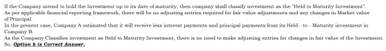 If the Company intend to hold the Investment up to its date of maturity, then company shall classify investment as the Held