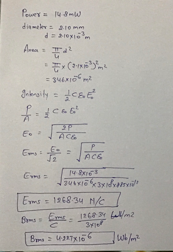 Power = 14.8mW diameter = 2.10mm d = 2.10x103m Ameca = 퓨 = 17 x (2.1x 103² m2 = 3:46x156 m2 Intensity = 1 CEE 2 C eo Es? 1 A