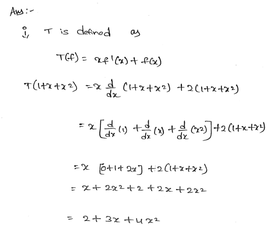 Au:- ů T is defined as T(f) = xf(x) + f(x) T(1+x+23) =% d da (1+x+42) + 2(1+x+22) Ex Centro (x) + 2 이승 223)+2 (1+x+24 dx =*