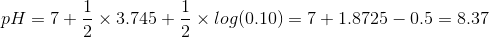 pH=7+\frac{1}{2}\times 3.745+\frac{1}{2}\times log(0.10)=7+1.8725-0.5=8.37