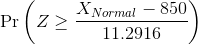 \Pr \left(Z \ge \frac{ X_{Normal} - 850}{ 11.2916}\right)