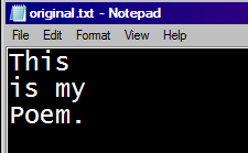 original.txt - Notepad File Edit Format View Help This is my Poem.