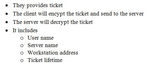 They provides ticket . The client will encypt the ticket and send to the server . The server will decrypt the ticket . It inc