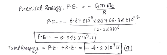 Potential energy, P-E- = - Gm Me - R P-E-=- 6-67x10X 267X5-48X1024 12-28X106 (P-E= - 8-346 X10937 Total Enygy - P-E-tk-E: =