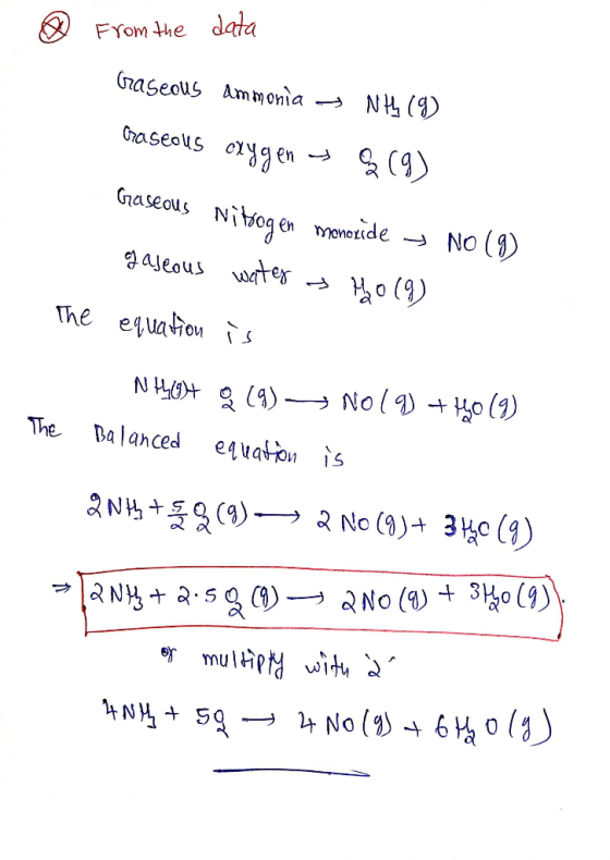 @ from the data Graseous Ammonia -- NH (9) Gaseous oxygen - 9 (9) the raseous Nitrogen monoxide → NO (9) gaseous water is Ho
