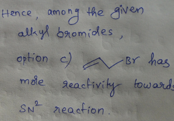 Hence, among the given alkyl bromides, option c) Br has mole reactivity towards SN² reaction.