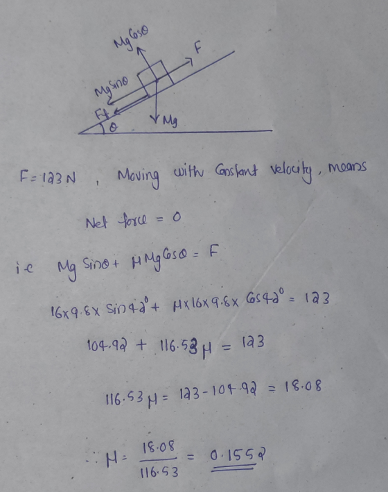 104.92 + 116.53 M = 123 Mg Close Masino V Mg F-123 N , Moving with Gosfant velocity, means Net force Mg Sino + Mg Coso - F 16