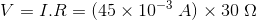V=I.R=(45\times10^{-3}\;A)\times30\;\Omega