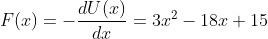 F(x)=-\frac{dU(x)}{dx}=3x^2-18 x+15