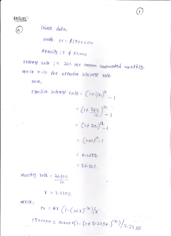 Answer- Given data, worth pve $1500000 Annuity is $50,000 Interest rate is 20% per annum Compounded monthly, hence noll for e